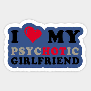 i love my psychotic girlfriend 1 Sticker